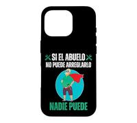 Custodia per iPhone 16 Pro Si El Abuelo No Puede Arreglarlo Nadie Puede