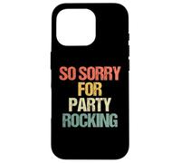 Custodia per iPhone 16 Pro So Sorry For Party Rocking - Meme sarcastico divertente