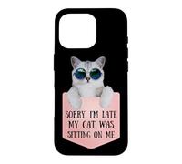 Custodia per iPhone 16 Pro Sorry I'm Late My Cat Was Sitting On Me Sarcastic
