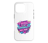 Custodia per iPhone 16 Pro Stanco è la mia personalità ora umorismo divertente