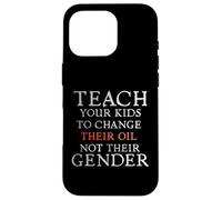 Custodia per iPhone 16 Pro Teach Your Kids to Change Their Oil Not Their Gender Funny