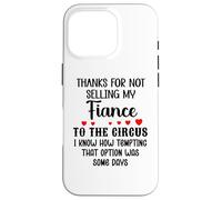 Custodia per iPhone 16 Pro Thanks for Not Selling My Fiance to the Circus Bride & Groom