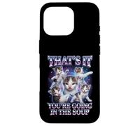 Custodia per iPhone 16 Pro “THAT’S IT YOU’RE GOING IN THE SOUP” Gatto Divertente
