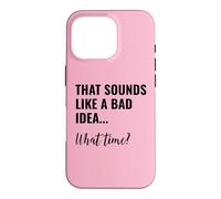 Custodia per iPhone 16 Pro That Sounds Like a Bad Idea What Time Men This is a Bad Idea