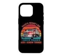 Custodia per iPhone 16 Pro That's What I Do I Drive Trucks Funny Trucker Truck Driver