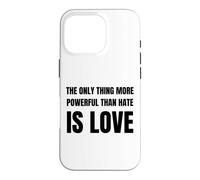 Custodia per iPhone 16 Pro The Only Thing More Powerful Than Hate is Love