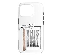 Custodia per iPhone 16 Pro This Is Not A Drill Funny Hammer Construction Citazione
