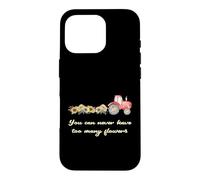 Custodia per iPhone 16 Pro Trattore da donna You Can Never Have Too Many Flowers Lover