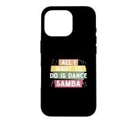 Custodia per iPhone 16 Pro Tutto quello che voglio fare è ballare la samba per la ballerina di samba di classe Samba