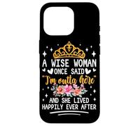 Custodia per iPhone 16 Pro Una donna saggia una volta ha detto che sono fuori di qui e ha vissuto felicemente