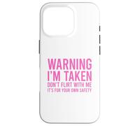 Custodia per iPhone 16 Pro Warning I'm Taken Don't Flirt With Me