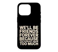 Custodia per iPhone 16 Pro We'll Be Friends Forever You Know Too Much -