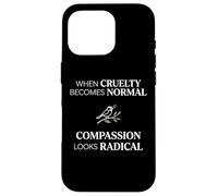Custodia per iPhone 16 Pro When Cruelty Becomes Normal Compassion Looks Radical