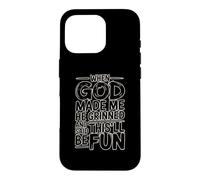Custodia per iPhone 16 Pro When God Made Me He Grinned And Said This'll Be Fun