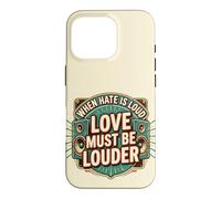 Custodia per iPhone 16 Pro When Hate is Loud Love Must Be Louder
