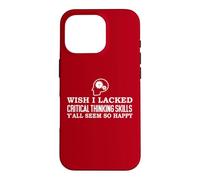 Custodia per iPhone 16 Pro Wish I Lacked Critical Thinking Skills Y'all Seem So Happy