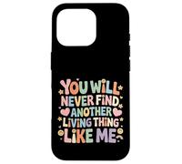 Custodia per iPhone 16 Pro You Will Never Find Another Living Thing Like Me -