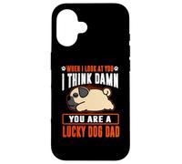 Custodia per iPhone 16 Pug You Are A Lucky Dog Dad Funny Puppy Dogs Lovers