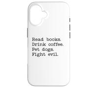 Custodia per iPhone 16 Read Books Drink Coffee Fight Evil Coffee and Books and Dogs