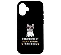 Custodia per iPhone 16 Se non posso portare il mio Bulldog francese, non diventerò Funny Dog