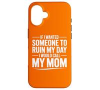 Custodia per iPhone 16 Se volessi che qualcuno mi rovinasse la giornata, chiamerei mia madre