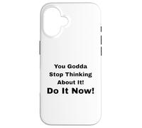 Custodia per iPhone 16 Smettila di pensarci! Fallo subito!