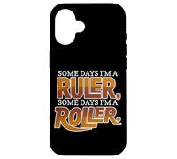 Custodia per iPhone 16 SOME DAYS I'M A RULER, SOME DAYS I'M A ROLLER