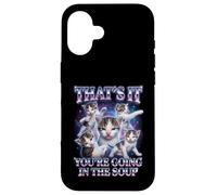 Custodia per iPhone 16 “THAT’S IT YOU’RE GOING IN THE SOUP” Gatto Divertente