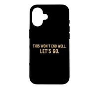 Custodia per iPhone 16 This Won't End Well Let's Go Funny Citazione