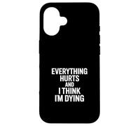 Custodia per iPhone 16 Tutto fa male e penso che sto morendo divertente dire