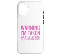 Custodia per iPhone 16 Warning I'm Taken Don't Flirt With Me