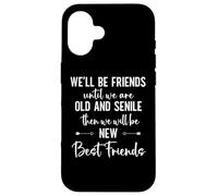 Custodia per iPhone 16 We'll Be Friends Until We're Old and Senile Sign,Best Friend