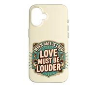 Custodia per iPhone 16 When Hate is Loud Love Must Be Louder