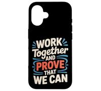 Custodia per iPhone 16 Work Together And Prove That We Can -