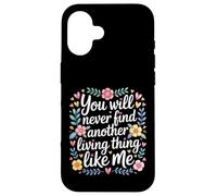 Custodia per iPhone 16 You Will Never Find Another Living Thing Like Me -