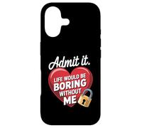 Custodia per iPhone 17 Admit It Life Would Be Boring Without Me Funny Saying