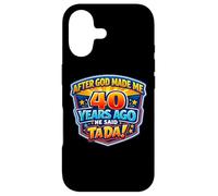 Custodia per iPhone 17 After God Made Me 40 Years Ago He Said Tada 40th Birthday