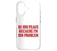 Custodia per iPhone 17 BE HIS PEACE BECAUSE I'M HIS PROBLEM