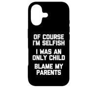 Custodia per iPhone 17 Certo che sono egoista (ero figlio unico) incolpa i miei genitori