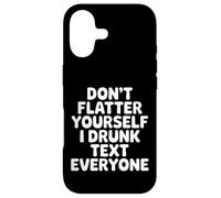 Custodia per iPhone 17 Don't Flatter Yourself I Drunk Text Everyone -