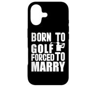 Custodia per iPhone 17 Gioco golf "Born to play golf forced marry" Giocatore Golf