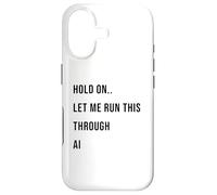 Custodia per iPhone 17 Hold On Let Me Run This Through AI Funny Tech Citazione