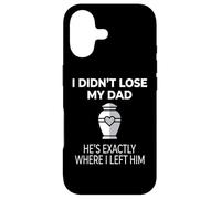 Custodia per iPhone 17 I Didn't Lose My Dad He's Exactly Where I Left Him