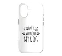 Custodia per iPhone 17 I Won't Go Without My Dog - Proprietari di cani divertenti