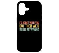 Custodia per iPhone 17 I'd agree with you but then We'd both be wrong