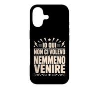 Custodia per iPhone 17 Io Qui Non Ci Volevo Nemmeno Venire Frase Divertente