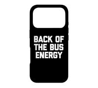 Custodia per iPhone 17 Pro Back Of The Bus Energy - Divertente frase sarcastica