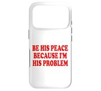 Custodia per iPhone 17 Pro BE HIS PEACE BECAUSE I'M HIS PROBLEM