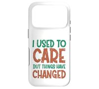 Custodia per iPhone 17 Pro Bella I Used To Care But Things Have Changed Humor Citazione