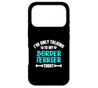 Custodia per iPhone 17 Pro Border Terriers I'm Only Talking To My Border Terrier Today
